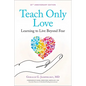 Teach Only Love: The 12 Principles of Attitudinal Healing - Paperback