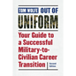 Out of Uniform: Your Guide to a Successful Military-To-Civilian Career Transition - Paperback