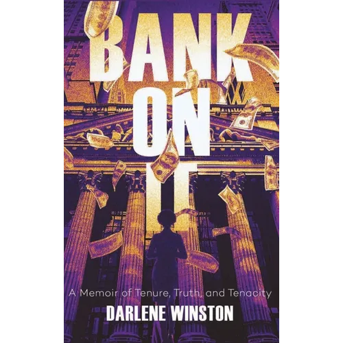 Bank On It: A Memoir of Tenure, Truth, and Tenacity - Hardcover