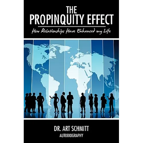 The Propinquity Effect: How Relationships Have Enhanced my Life - Hardcover