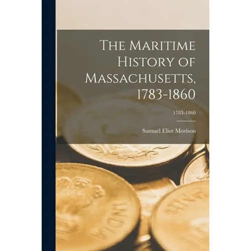 The Maritime History of Massachusetts, 1783-1860; 1783-1860 - Paperback