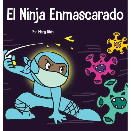 El Ninja Enmascarado: Un libro para niños sobre la bondad y la prevención de la propagación del racismo y los virus - Hardcover