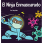 El Ninja Enmascarado: Un libro para niños sobre la bondad y la prevención de la propagación del racismo y los virus - Hardcover