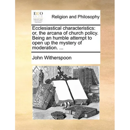 Ecclesiastical Characteristics: Or, the Arcana of Church Policy. Being an Humble Attempt to Open Up the Mystery of Moderation. ... - Paperback