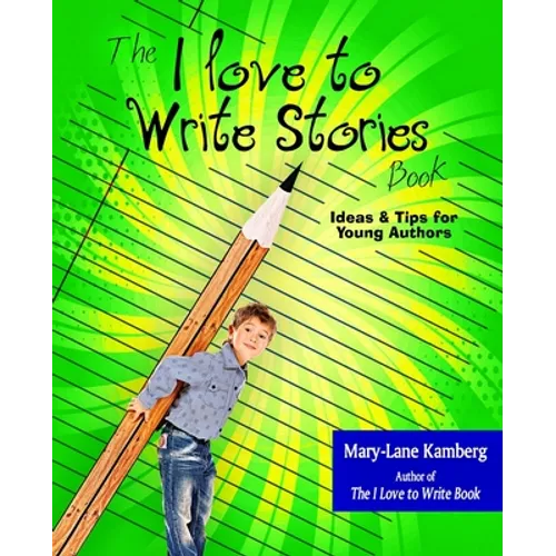 The I Love to Write Stories Book: Ideas and Tips for Young Authors - Paperback