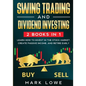 Swing Trading: and Dividend Investing: 2 Books Compilation - Learn How to Invest in The Stock Market, Create Passive Income, and Retire Early - Paperback