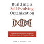 Building a Self-Evolving Organization: Leveraging Evolution to Prosper in an Environment of Constant Change - Paperback