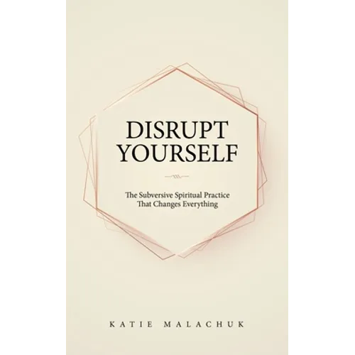Disrupt Yourself: The Subversive Spiritual Practice That Changes Everything - Paperback
