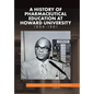 A History of Pharmaceutical Education at Howard University 1868-1981 - Hardcover