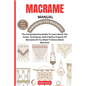 Macrame Handbook for Beginners: The Comprehensive Guide To Learn About The Knots, Techniques, And Creative Projects Of Macrame All You Meed To Know Ab - Paperback
