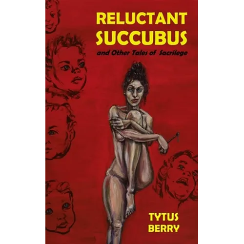 Reluctant Succubus & Other Tales of Sacrilege - Paperback