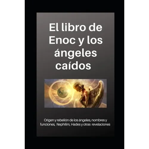 Libro de Enoc y los ángeles caídos: Origen y rebelión de los ángeles, nombres y funciones, Nephilim, Hades y otras revelaciones - Paperback