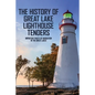 The History Of Great Lake Lighthouse Tenders: Important Parts Of Navigation In The Great Lakes: Ship History - Paperback