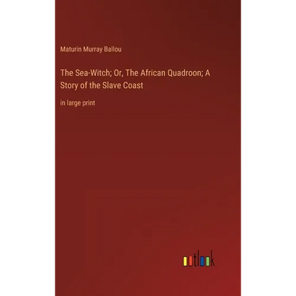 The Sea-Witch; Or, The African Quadroon; A Story of the Slave Coast: in large print - Hardcover