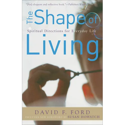 The Shape of Living: Spiritual Directions for Everyday Life - Paperback