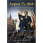 August 23, 1864: The Day Abraham Lincoln Won the Civil War - Paperback