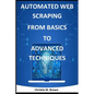 Automated Web Scraping from Basics to Advanced Techniques - Paperback