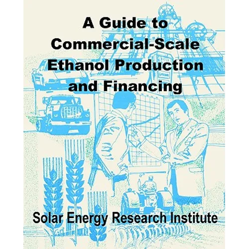 A Guide to Commercial-Scale Ethanol Production and Financing - Paperback