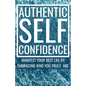 Authentic Self-Confidence: Manifest Your Best Life by Embracing Who You Truly Are - Paperback