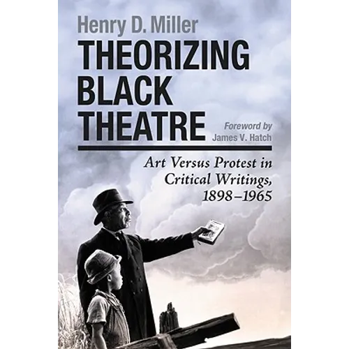 Theorizing Black Theatre: Art Versus Protest in Critical Writings, 1898-1965 - Paperback