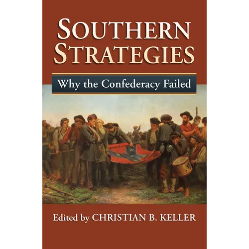 Southern Strategies: Why the Confederacy Failed - Hardcover