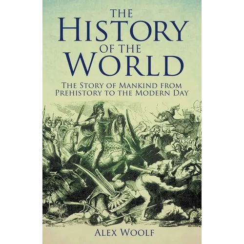 The History of the World: The Story of Mankind from Prehistory to the Modern Day - Paperback