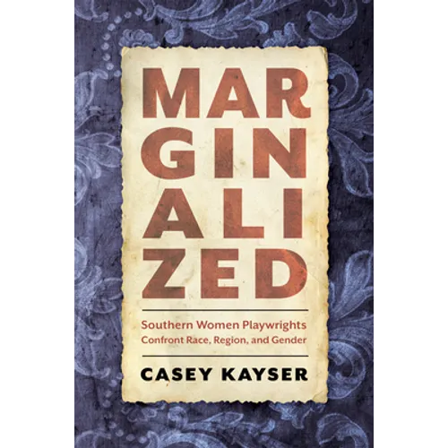 Marginalized: Southern Women Playwrights Confront Race, Region, and Gender - Paperback