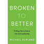 Broken to Better: 13 Ways Not to Fail at Life and Leadership - Paperback