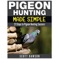 Pigeon Hunting Made Simple: 21 Steps to Pigeon Hunting Success - Paperback