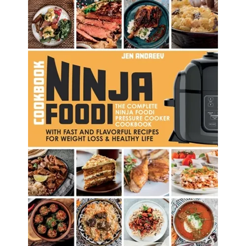 Ninja Foodi Cookbook: The Complete Ninja Foodi Pressure Cooker Cookbook with Fast and Flavorful Recipes for Weight Loss & Healthy Life: The - Paperback