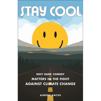Stay Cool: Why Dark Comedy Matters in the Fight Against Climate Change - Hardcover