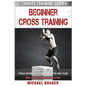 Beginner Cross Training: From Beginner to Advanced in one year - Paperback