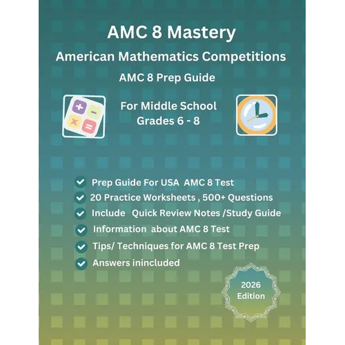 AMC 8 Mastery: Complete Prep Guide for American Mathematics Competitions: AMC-8 Prep Guide for Middle School students, and Grade 6 to Grade 8 - Paperback