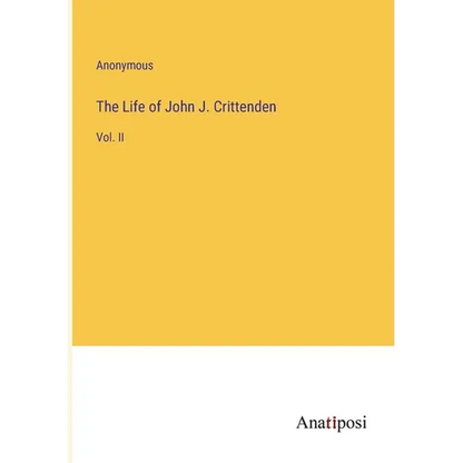 The Life of John J. Crittenden: Vol. II - Paperback