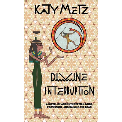 Divine Interruption: A Novel of Ancient Egyptian Gods, Possession, and Raising the Dead - Paperback