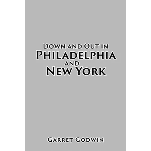 Down and Out in Philadelphia and New York - Paperback
