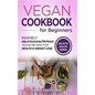 Vegan Cookbook for Beginners: Insanely Delicious and Nutritious Vegan Recipes for Health & Weight Loss - Hardcover