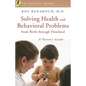 Solving Health and Behavioral Problems from Birth Through Preschool: A Parent's Guide - Hardcover