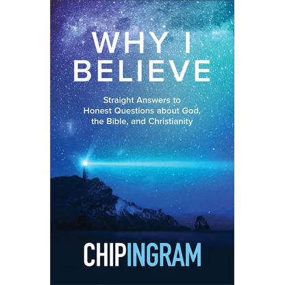 Why I Believe: Straight Answers to Honest Questions about God, the Bible, and Christianity - Paperback