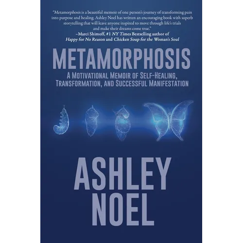 Metamorphosis: A Motivational Memoir of Self-Healing, Transformation, and Successful Manifestation - Paperback