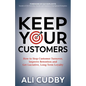 Keep Your Customers: How to Stop Customer Turnover, Improve Retention and Get Lucrative, Long-Term Loyalty - Paperback