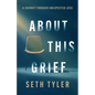 About This Grief: A Journey Through Unexpected Loss - Paperback