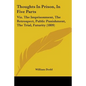 Thoughts In Prison, In Five Parts: Viz. The Imprisonment, The Retrospect, Public Punishment, The Trial, Futurity (1809) - Paperback