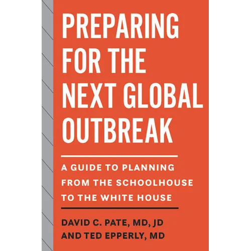 Preparing for the Next Global Outbreak: A Guide to Planning from the Schoolhouse to the White House - Paperback