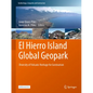 El Hierro Island Global Geopark: Diversity of Volcanic Heritage for Geotourism - Hardcover