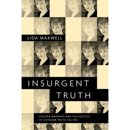 Insurgent Truth: Chelsea Manning and the Politics of Outsider Truth-Telling - Paperback