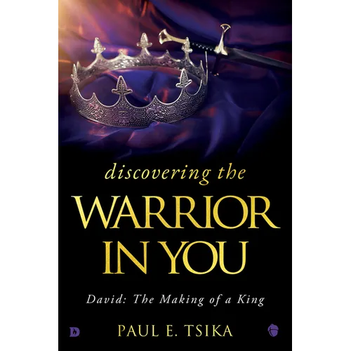 Discovering the Warrior in You: David: The Making of a King - Hardcover