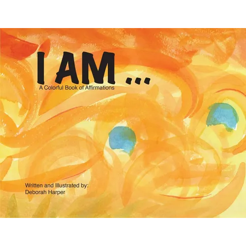 I Am: A Colorful Book of Affirmations - Paperback