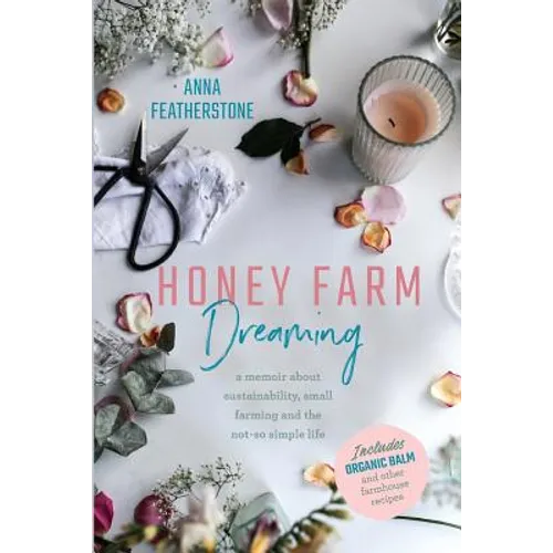 Honey Farm Dreaming: A Memoir about Sustainability, Small Farming and the Not-So Simple Life - Paperback