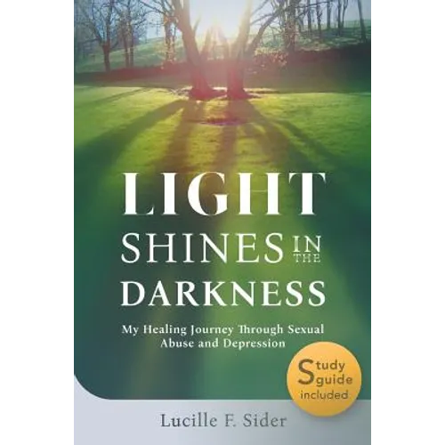 Light Shines in the Darkness: My Healing Journey Through Sexual Abuse and Depression - Paperback